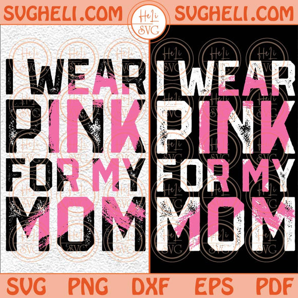 I Wear Pink For My Mom Svg Breast Cancer Svg Pink Ribbon Svg Png Dxf Eps Files