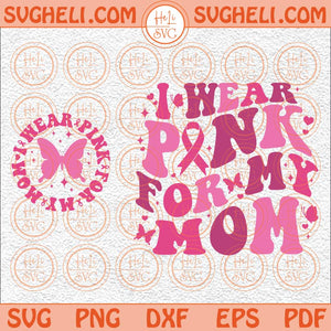 I Wear Pink For My Mom Svg Cancer Mom Svg Cancer Awareness Svg Png Dxf Eps Pocket Design Files