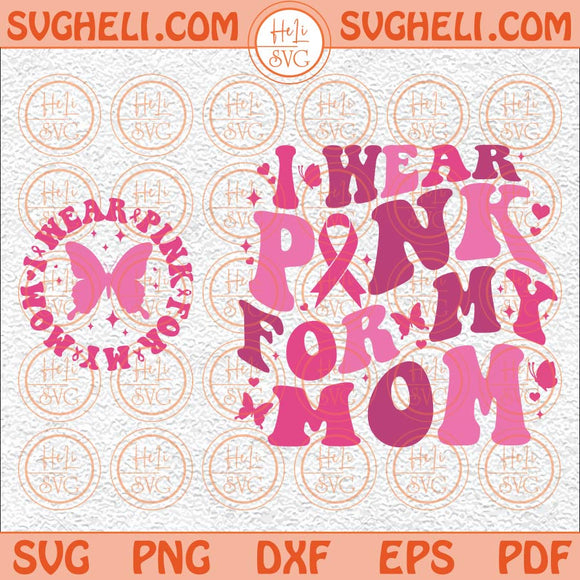 I Wear Pink For My Mom Svg Cancer Mom Svg Cancer Awareness Svg Png Dxf Eps Pocket Design Files