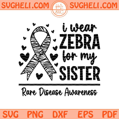 I Wear Zebra For My Sister Rare Disease Awareness Month Svg Png Dxf Eps Files