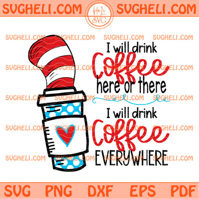 I Will Drink Coffee Here Or There Svg Dr Sesuss Day Svg