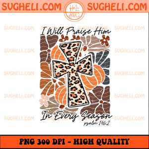 I Will Praise Him In Every Season Png Boho Floral Fall Png