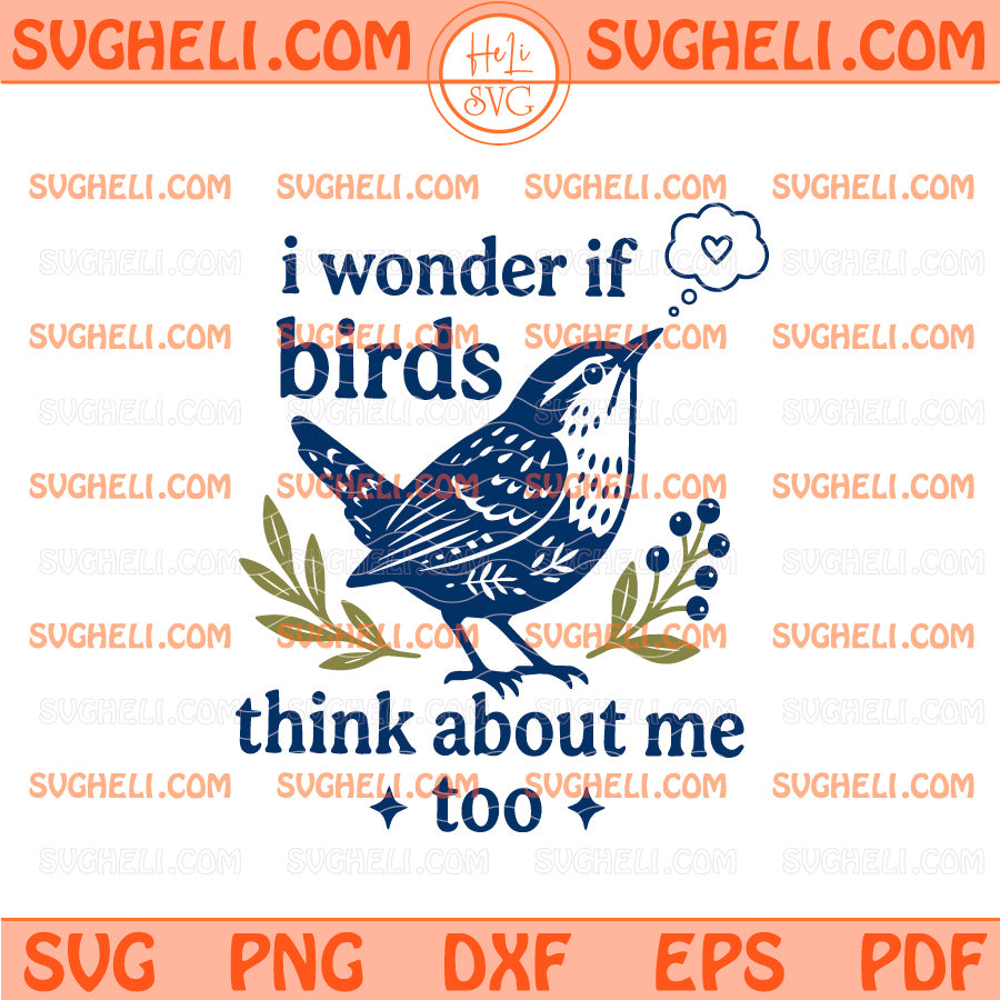 I Wonder If Birds Think About Me Too Svg Funny Bird Svg