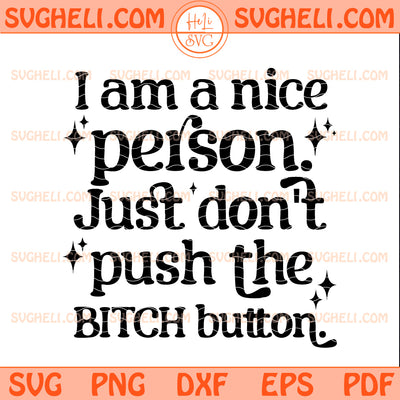 I am a nice person Just don't push the Bitch button Svg