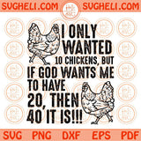 I only wanted 10 Chickens But If God wants Me to have 20 then 40 it is Svg Png Dxf Eps Files