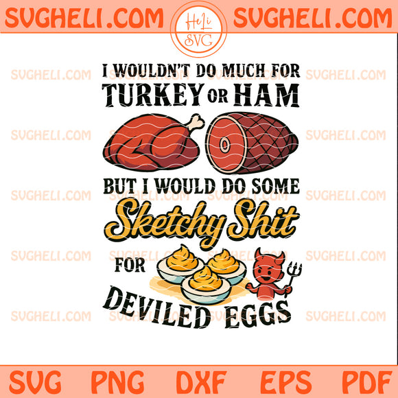 I’d Do Sketchy Shit for Deviled Eggs Svg Thanksgiving Svg
