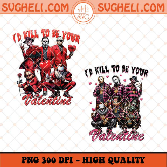 I'd Kill to Be Your Valentine Png Pink Horror Valentine Png Sublimation Files