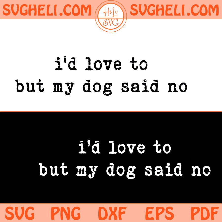 I'd Love to But My Dog Said No Svg Dog Lover Svg
