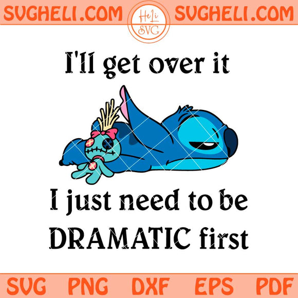 I'll Get Over It I Just Need To Be Dramatic First Stitch Svg Png Dxf Eps Files