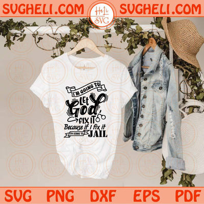 I'm Going To Let God Fix It Svg Mom Humor Svg Funny Christian Svg Png Dxf Eps Files