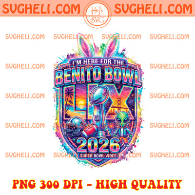 I'm Here For The Benito Bowl 2026 SuperBowl Vibes Png