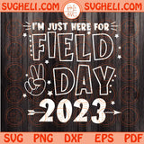 I'm Just Here For Field Day 2023 Svg Teacher School Field Day Svg Png Dxf Eps Files