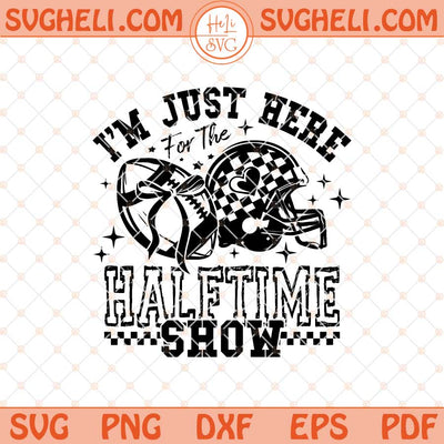 I'm Just Here For Halftime Show Team Halftime Svg Png Dxf Eps Files