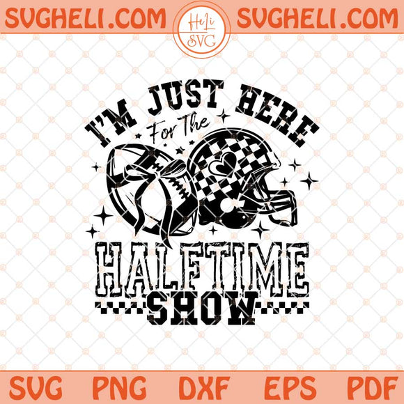 I'm Just Here For Halftime Show Team Halftime Svg Png Dxf Eps Files