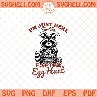I'm Just Here For The Easter Egg Hunt Svg Egg Hunter Svg Png Dxf Eps Files