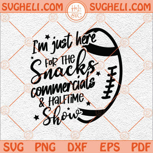 I'm Just Here For The Snacks Commercials And Halftime Show Svg Png Dxf Eps Files