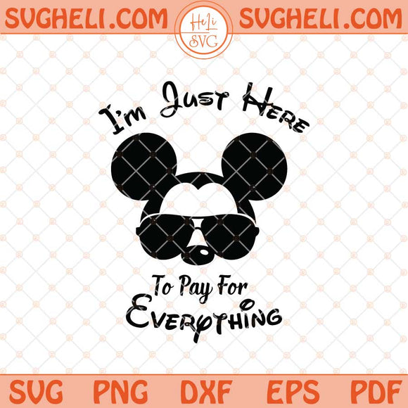 I'm Just Here To Pay For Everything Svg Disneyland Dad Svg Png Dxf Eps Files