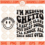 I’m Medium Ghetto Svg I’ll Knock All This Shit Over Svg Adult Humor Svg Png Dxf Eps Files