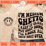 I’m Medium Ghetto Svg I’ll Knock All This Shit Over Svg Adult Humor Svg Png Dxf Eps Files