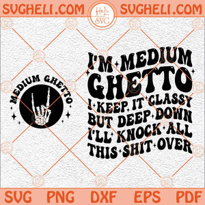 I’m Medium Ghetto Svg I’ll Knock All This Shit Over Svg Quote Svg Png Dxf Eps Pocket Design Files