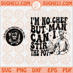 I’m No Chef But Man Can I Stir The Pot Svg Skeleton Chef Svg Png Dxf Eps Pocket Design Files