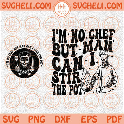 I’m No Chef But Man Can I Stir The Pot Svg Skeleton Chef Svg Png Dxf Eps Pocket Design Files