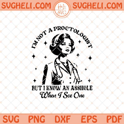 I'm Not A Proctologist But I Know An Asshole When I See One Svg Png Dxf Eps Files