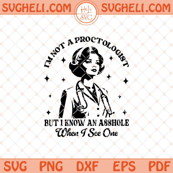 I'm Not A Proctologist But I Know An Asshole When I See One Svg Png Dxf Eps Files