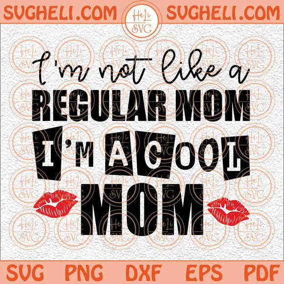 I'm Not Like A Regular Mom I'm A Cool Mom Svg Mean Girls Svg Png Dxf Eps Files