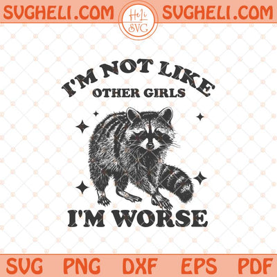 I'm Not Like Other Girls I'm Worse Svg Racoon Hand Drawn Svg Png Dxf Eps Files