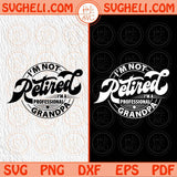 I'm Not Retired Im A Professional Grandpa Svg Gift for Grandfather Svg Png Sublimation Dxf Eps Files