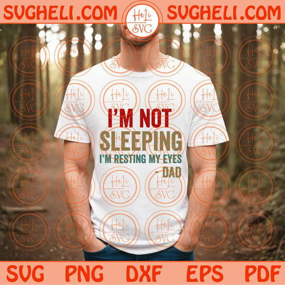 I'm Not Sleeping Im Resting My Eyes Svg Funny Dad Quote Svg Png Dxf Eps Files