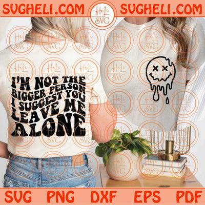 I’m Not The Bigger Person I Suggest You Leave Me Alone Svg Wavy Svg Png Dxf Eps Files