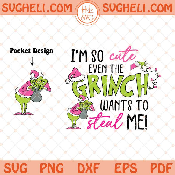 I'm So Cute Even The Grinch Wants To Steal Me Svg Grinch Svg Dxf Eps Pocket Design Files