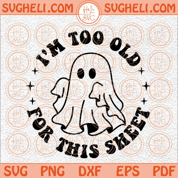 I'm Too Old For This Sheet Svg Mom Halloween Svg Halloween Svg Png Dxf Eps