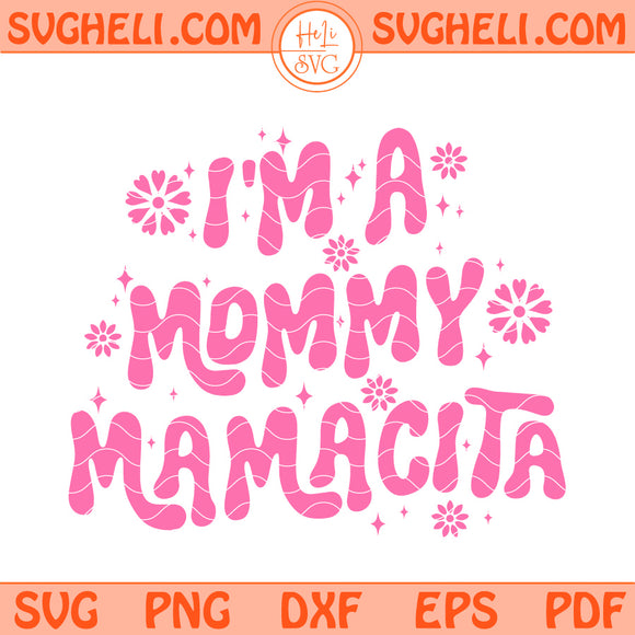 I'm a Mommy Mommy I'm a Mom Mamacita Svg Funny Mom Svg Png Dxf Eps Files