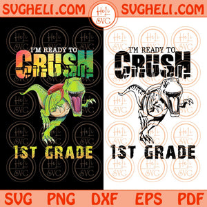 I'm ready to crush 1st Grade Svg Png Dinosaur T-rex First Grade Svg Png Dxf Eps 2 Styles Files