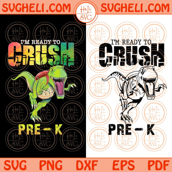 I'm ready to crush Pre-K Svg Png T-rex Dinosaur Back To School Svg Png Dxf Eps 2 Styles Files