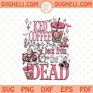 Iced Coffee Brings Me Back From The Dead Svg Horror Drinking Svg Png Dxf Eps Files