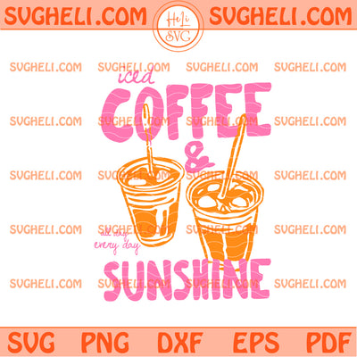 Iced Coffee and Sunshine Svg Iced Coffee Svg Sunshine Svg