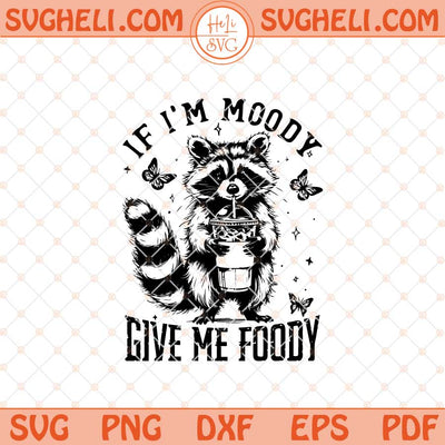 If I'm Moody Give Me Foody Svg Funny Raccoon Svg Png Dxf Eps Files