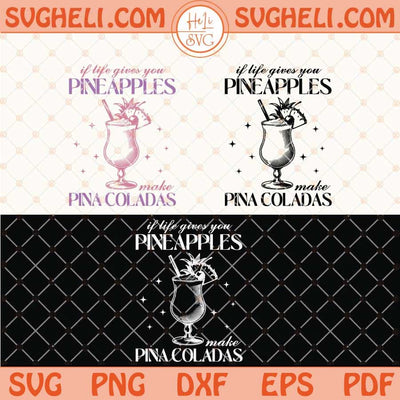 If Life Gives You Pineapples Make Pina Colada Svg Png Dxf Eps Files