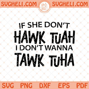 If She Don't Hawk Tuah I Don't Wanna Tawk Tuha Svg Png Dxf Eps Files