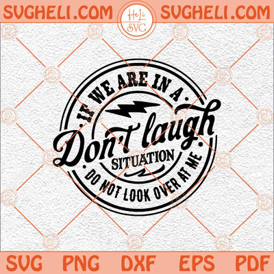 If We Are In A Don't Laugh Situation Do Not Look Over At Me Svg Png Dxf Eps Files