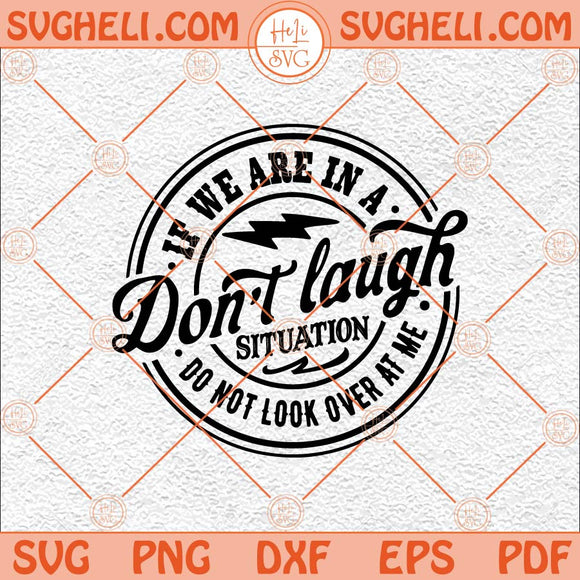 If We Are In A Don't Laugh Situation Do Not Look Over At Me Svg Png Dxf Eps Files