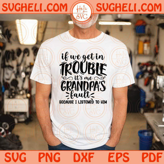 If We Get in Trouble Svg Grandpa Baby Svg Grandparent Baby Gift Svg Png Sublimation Dxf Eps Files