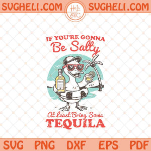 If You're Gonna Be Salty At Least Bring The Tequila Svg Png Dxf Eps Files