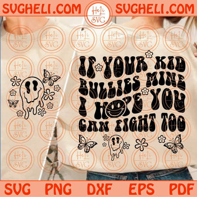 If Your Kid Bullies Mine I Hope You Can Fight Too Svg Funny Mom Svg Png Dxf Eps Files