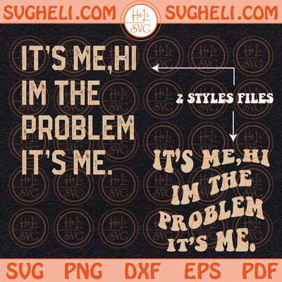 Im The Problem Svg Funny Women Svg Trendy Svg Taylor Women's Svg Png Dxf Eps 2 Styles Files