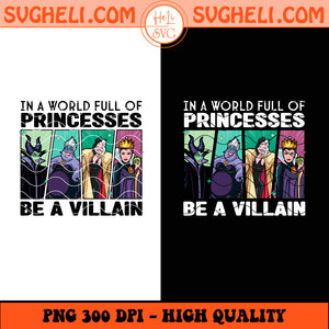 In A World Full Of Princesses Be A Villain Disney Witch Png Sublimation Design